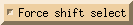 [Force shift select]